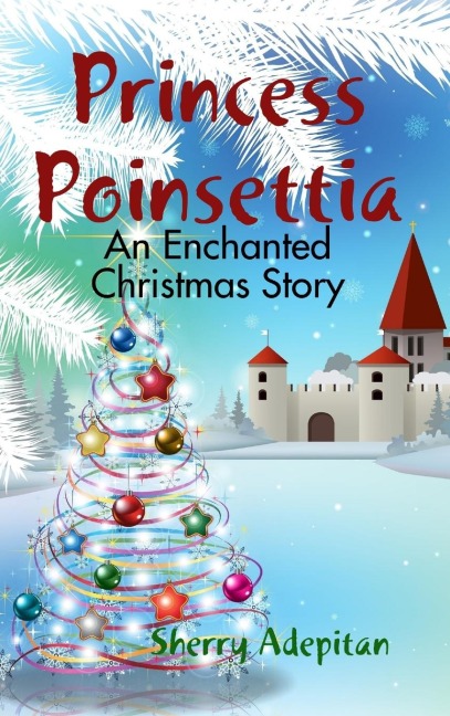 Princess Poinsettia: An Enchanted Christmas Story