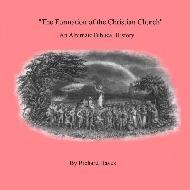 The Formation of the Christian Church An Alternate Biblical History