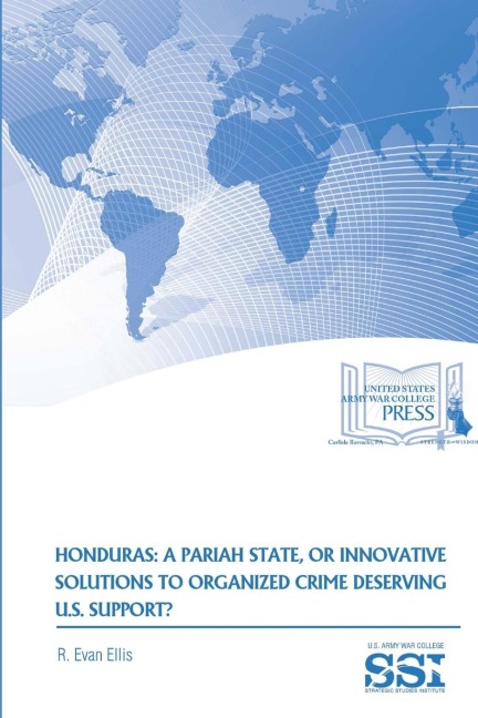 Honduras: A Pariah State, Or Innovative Solutions To Organized Crime Deserving U.S. Support?