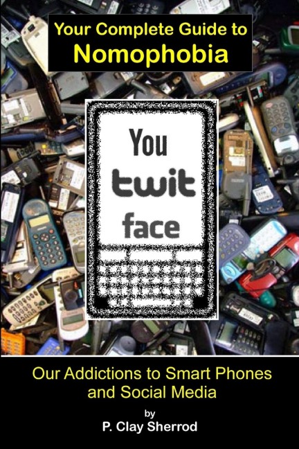 You Twit Face: Your Complete Guide to Nomophobia