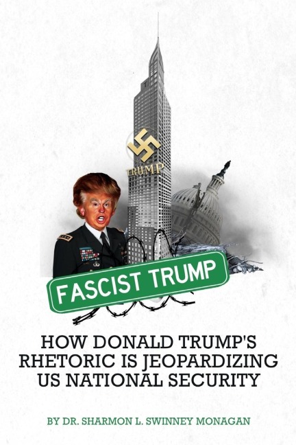 Fascist Trump - How Donald Trumps Rhetoric Is Jeopardizing U S National Security