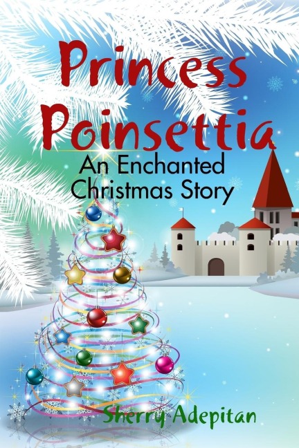 Princess Poinsettia: An Enchanted Christmas Story
