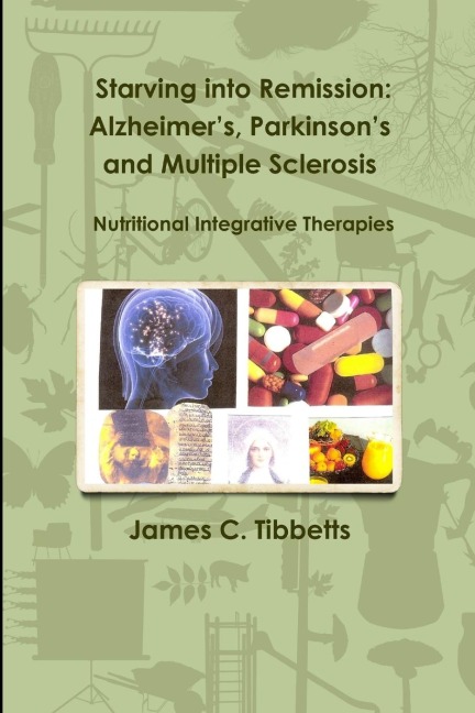 Starving into Remission: Alzheimers, Parkinsons and Multiple Sclerosis  Nutritional Integrative Therapies