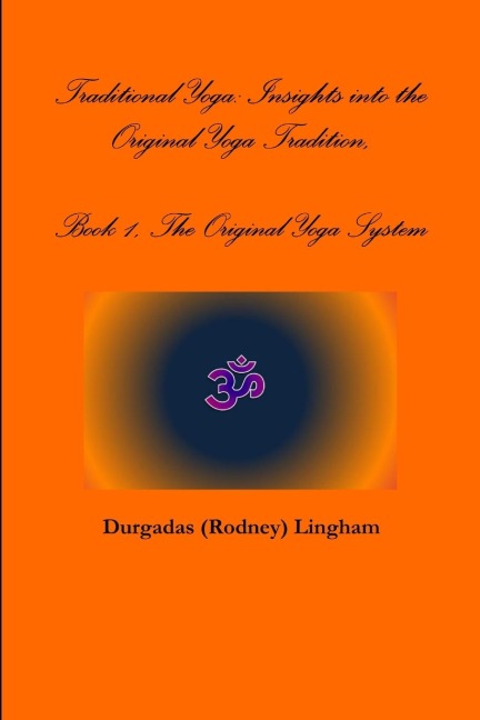 Traditional Yoga: Insights into the Original Yoga Tradition, Book 1, The Original Yoga System