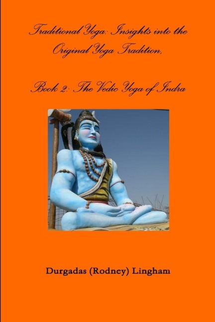 Traditional Yoga: Insights into the Original Yoga Tradition, Book 2: The Vedic Yoga of Indra