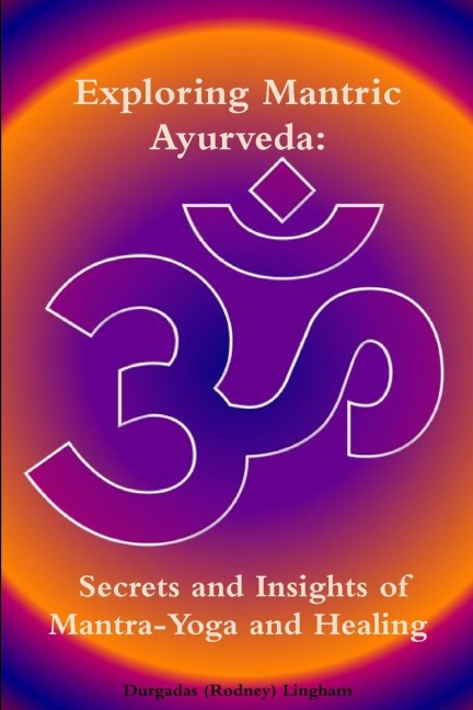 Exploring Mantric Ayurveda: Secrets and Insights of Mantra-Yoga and Healing