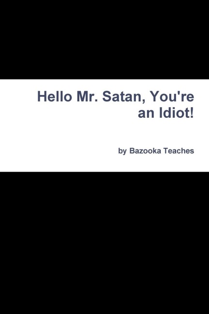 Hello Mr. Satan, Youre an Idiot!