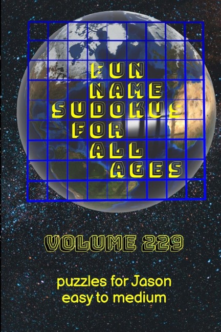 Fun Name Sudokus for All Ages Volume 229: Puzzles for Jason - Easy to Medium