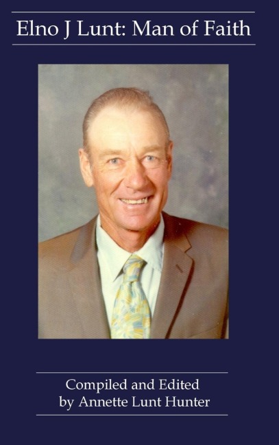Elno J Lunt: Man of Faith