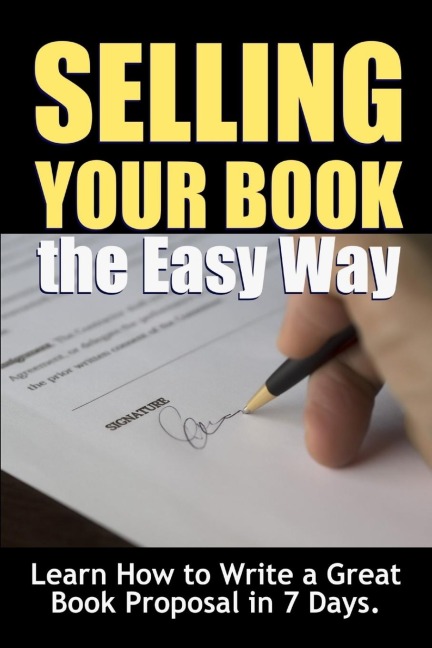Selling Your Book the Easy Way: Learn How to Write a Great Book Proposal in 7 Days.