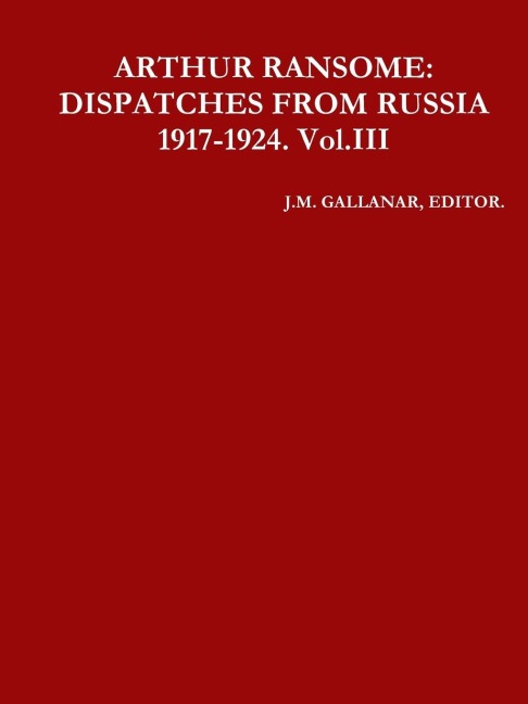 ARTHUR RANSOME: DISPATCHES FROM RUSSIA 1917-1924. Vol.III