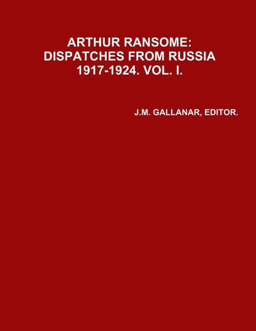 ARHUR RANSOME: DISPATCHES FROM RUSSIA 1917-1924.VOL. i