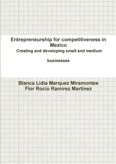 Entrepreneurship for competitiveness in Mexico Creating and developing small and medium businesses