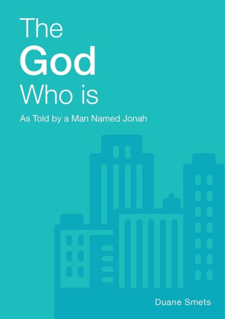 The God Who Is: As Told By A Man Named Jonah