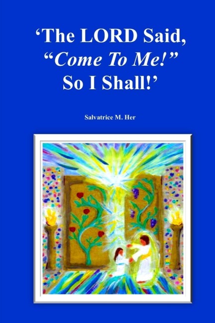 The LORD Said, Come To Me! So I Shall!