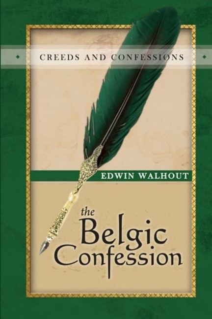 THE BELGIC CONFESSION OF FAITH: A Theological and Pastoral Critique