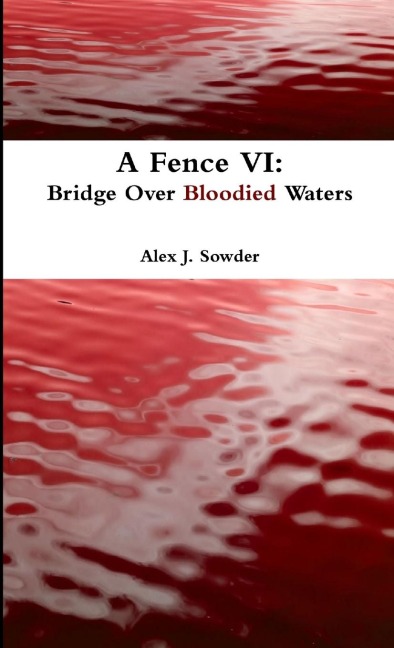 A Fence VI: Bridge Over Bloodied Waters