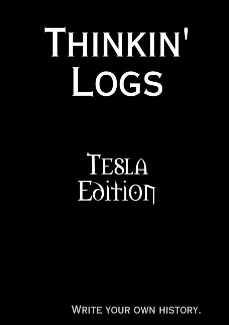 Thinkin Logs: Tesla Edition