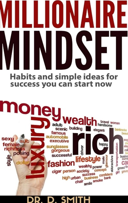 MILLIONAIRE MINDSET: HABITS AND SIMPLE IDEAS FOR SUCCESS YOU CAN START NOW