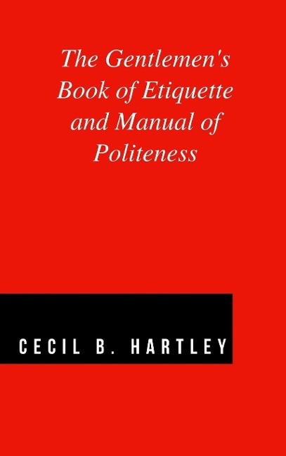 The Gentlemens Book of Etiquette and Manual of Politeness