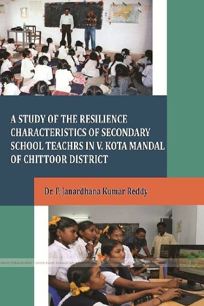 A STUDY OF THE RESILIENCE CHARACTERISTICS OF SECONDARY SCHOOL TEACHRS IN V.KOTA MANDAL OF CHITTOOR DISTRICT