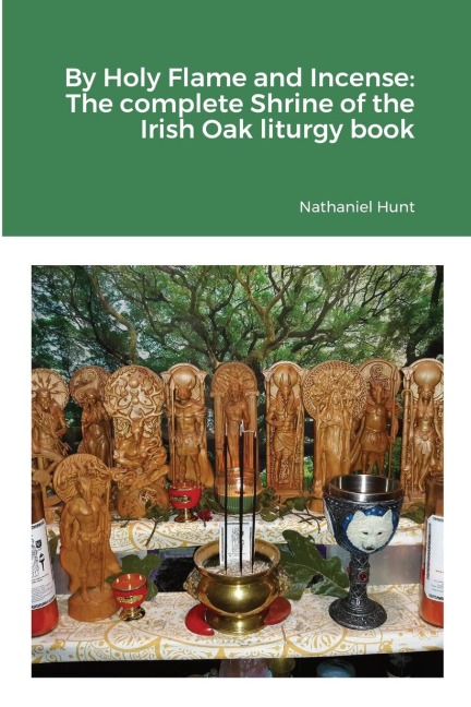 By Holy Flame and Incense: The complete Shrine of the Irish Oak liturgy book