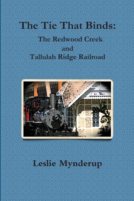 The Tie That Binds: The Redwood Creek and Tallulah Ridge Railroad