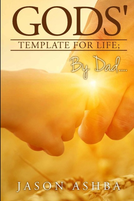 Gods Template for life; By Dad..