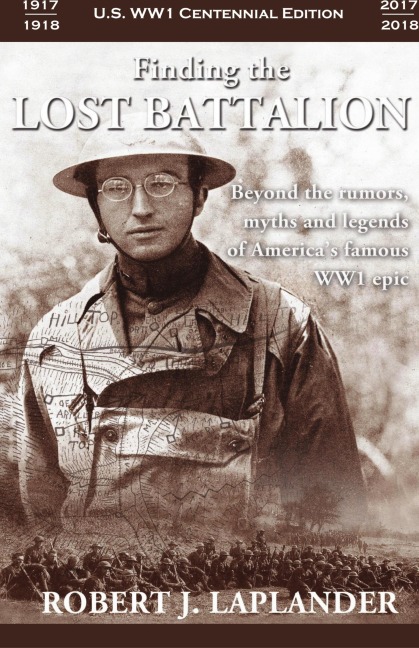 Finding the Lost Battalion: Beyond the Rumors, Myths and Legends of Americas Famous WW1 Epic - Hardcover