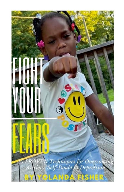 Fight Your Fears!: 10 Proven Techniques for Overcoming Anxiety, Self-Doubt & Depression