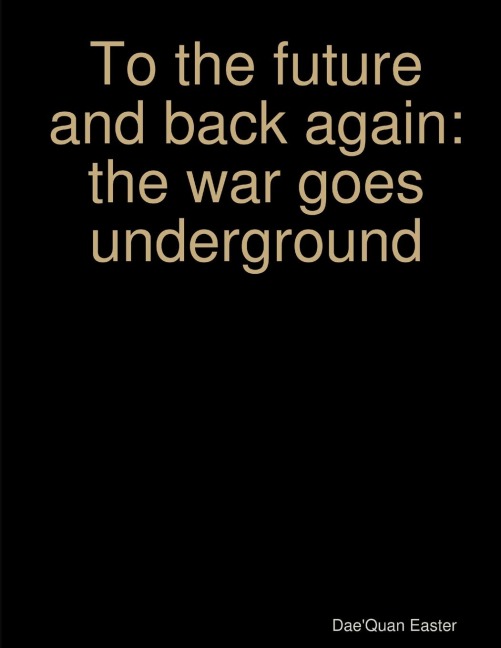 To the future and back again: The war goes underground