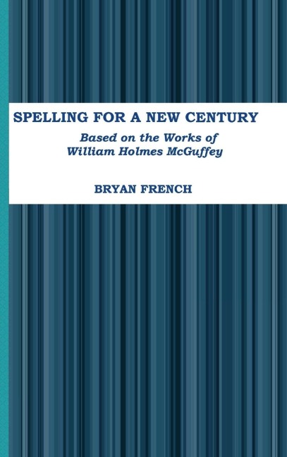 Spelling for a New Century: Based on the Works of William Holmes McGuffey