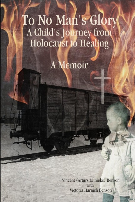 To No Mans Glory: A Childs Journey from Holocaust to Healing: A Memoir