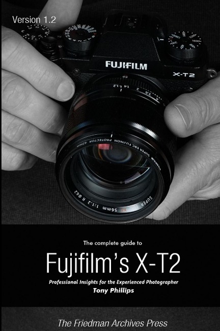 The Complete Guide to Fujifilms X-t2 (B&W Edition)