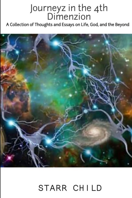 Journeyz In the 4th Dimenzion: A Collection of Thoughts & Essays on Life, God, and the Beyond
