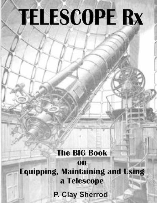 TELESCOPE Rx - The BIG Book on Equipping, Maintaining and Using a Telescope