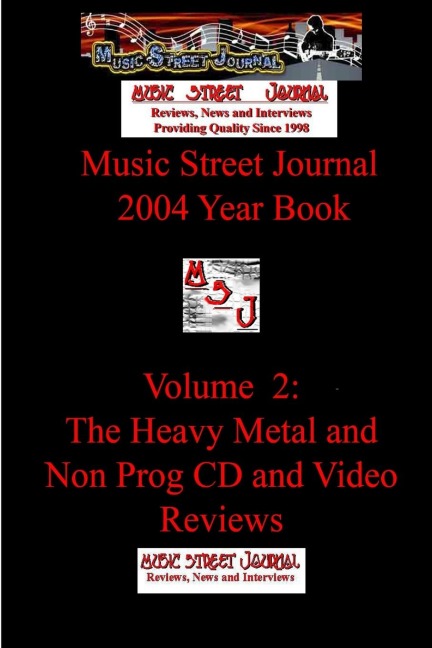 Music Street Journal: 2004 Year Book: Volume 2 - The Heavy Metal and Non Prog CD and Video Reviews