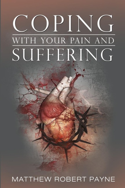 Coping With Your Pain and Suffering: Encouragement When Youre Not Healed But You Love God