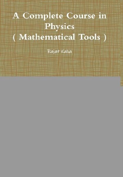 A Complete Course in Physics ( Mathematical Tools )