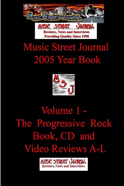 Music Street Journal: 2005 Year Book: Volume 1 - The Progressive Rock Book,  CD and Video Reviews A-L