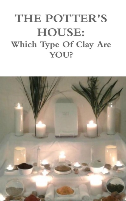 The Potters House: Which Type of Clay Are You?