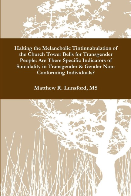 Halting the Melancholic Tintinnabulation of the Church Tower Bells for Transgender People: Are There Specific Indicators of Suicidality in Transgender & Gender Non-Conforming Individuals?