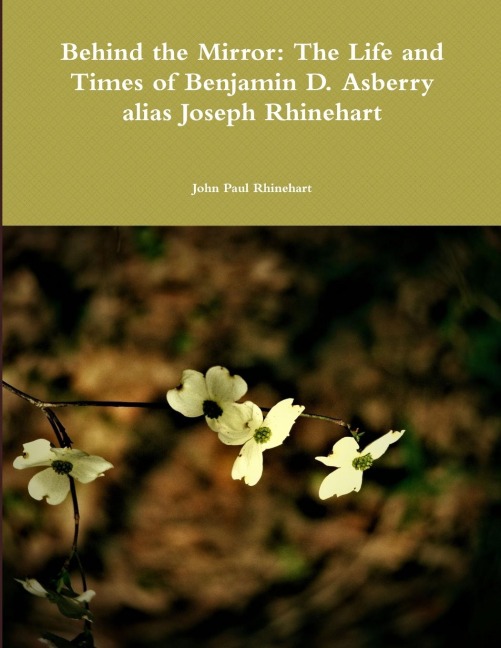 Behind the Mirror: The Life and Times of Benjamin D. Asberry alias Joseph Rhinehart