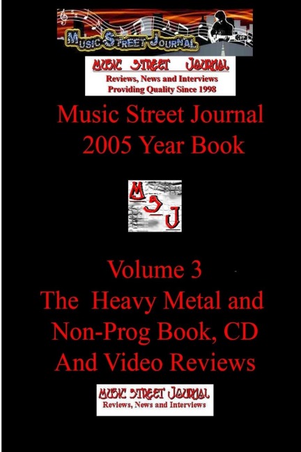 Music Street Journal: 2005 Year Book: Volume 3 - The Heavy Metal and Non-Prog Book, CD and Video Reviews
