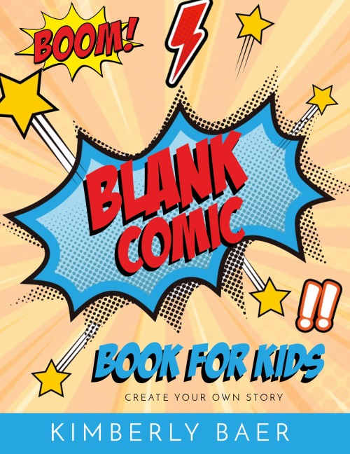 Kids Comic Book Use these blank comic sketchbook pages to create your own comic book: over 120 pages, blank kids comic book
