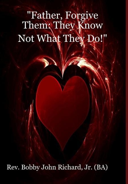 Father, Forgive Them: They Know Not What They Do!