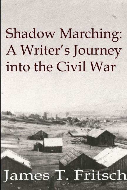 Shadow Marching: A Writers Journey into the Civil War