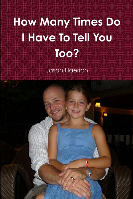 How Many Times Do I Have To Tell You Too?