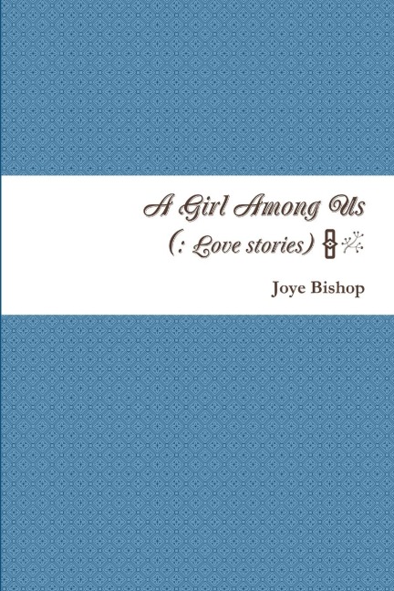 A Girl Among Us (: A Collection of Love Stories)