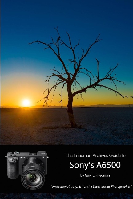 The Friedman Archives Guide to Sonys Alpha 6500 (B&W Edition)